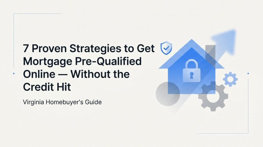 7 Proven Strategies to Get Mortgage Pre-Qualified Online — Without the Credit Hit